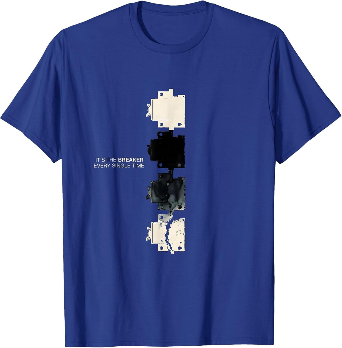 Men's It's The Breaker Every Single Time Funny Maintenance Tech T-Shirt - Royal Blue