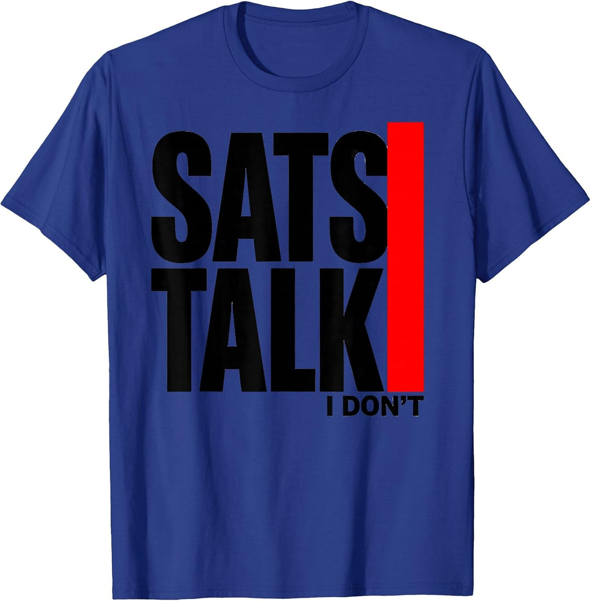 Sats Talk I Dont Funny Respiratory Therapist RT Care Week T-Shirt - Royal Blue