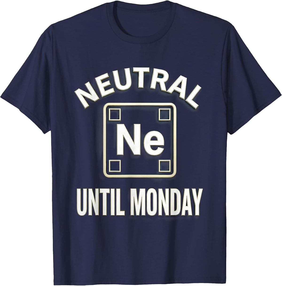 Neutral Until Monday Funny Chemistry Science Humor T-Shirt - Navy Blue