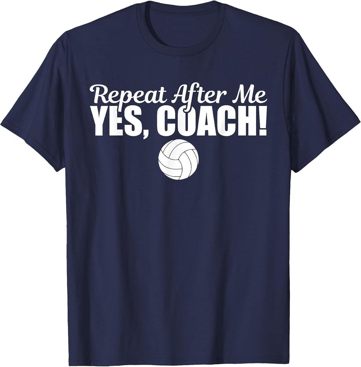 Repeat After Me Yes Coach Funny Sports Volleyball T-Shirt - Navy Blue