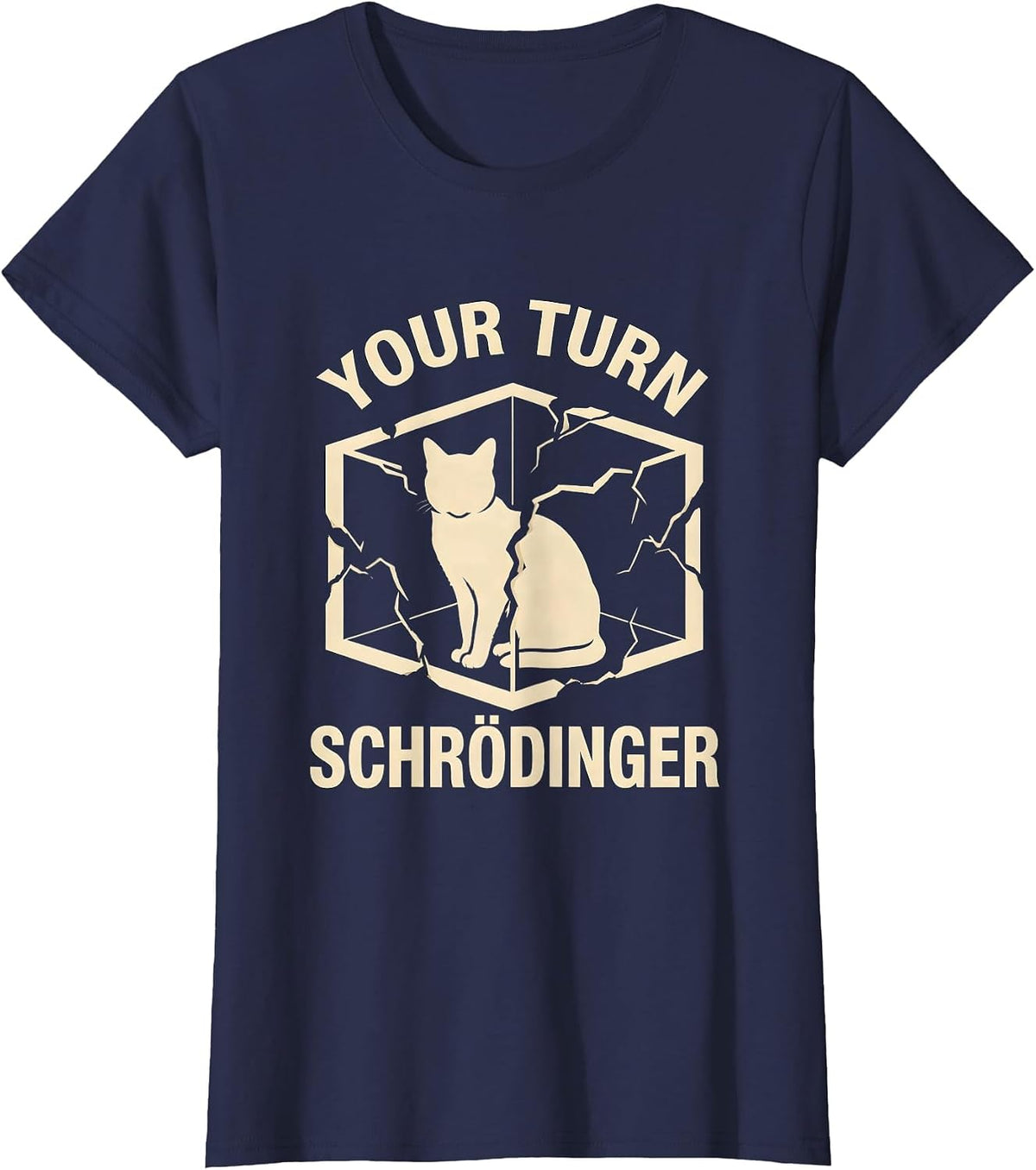 Women's Your Turn Schrödinger Funny Quantum Physics Science Geek T-Shirt - Navy Blue