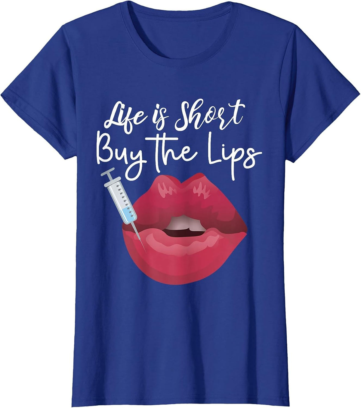 Life is Short Buy The Lips Filler Aesthetic Nurse Injector T-Shirt - Royal Blue