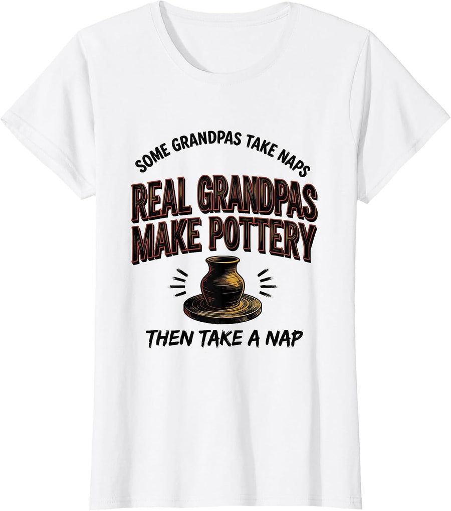 Women's Some Grandpas Make Pottery Then Take A Nap Hobby Humor T-Shirt - White