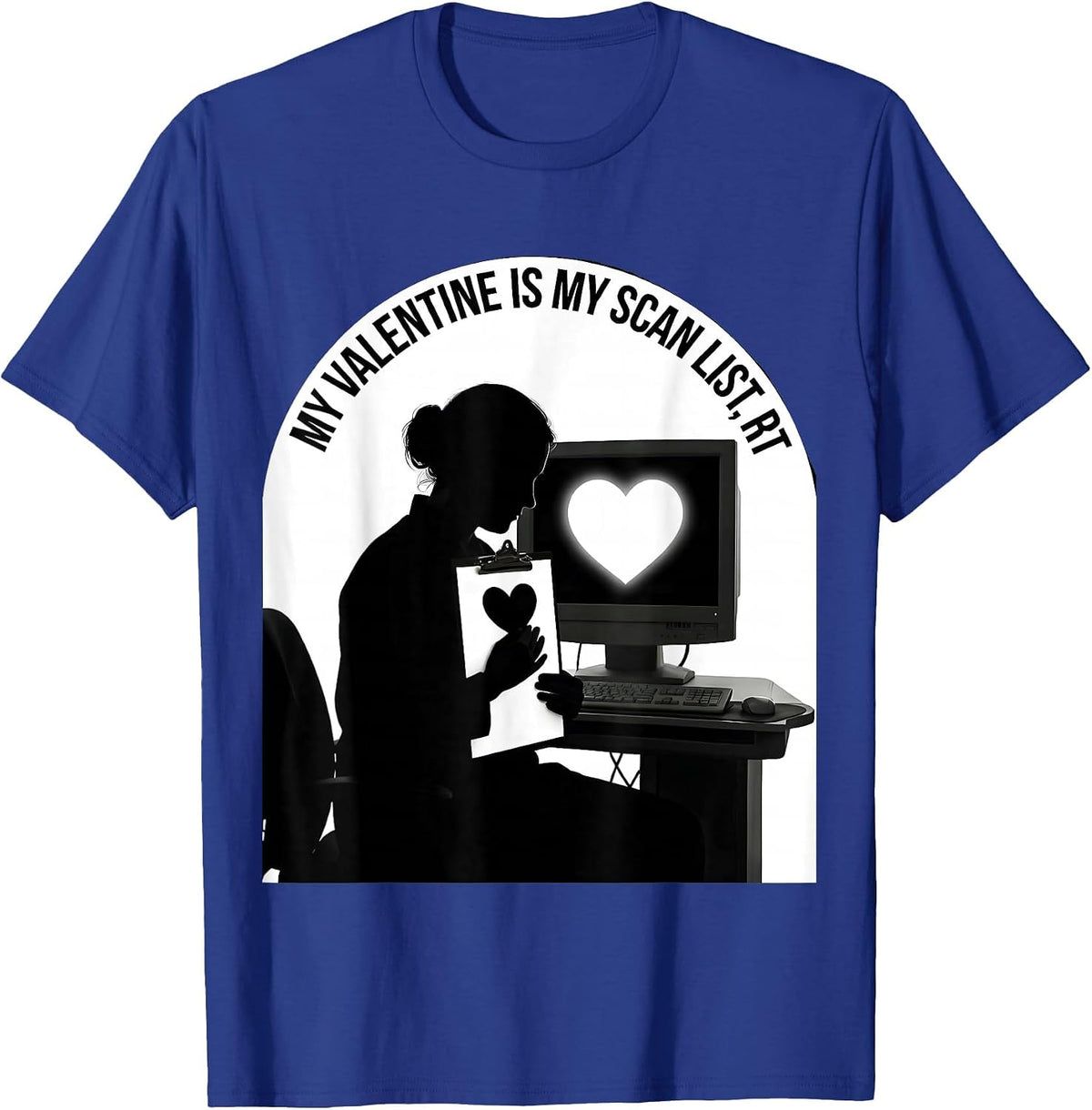 My Valentine Is My Scan List RT Funny Radiology Tech T-Shirt - Royal Blue