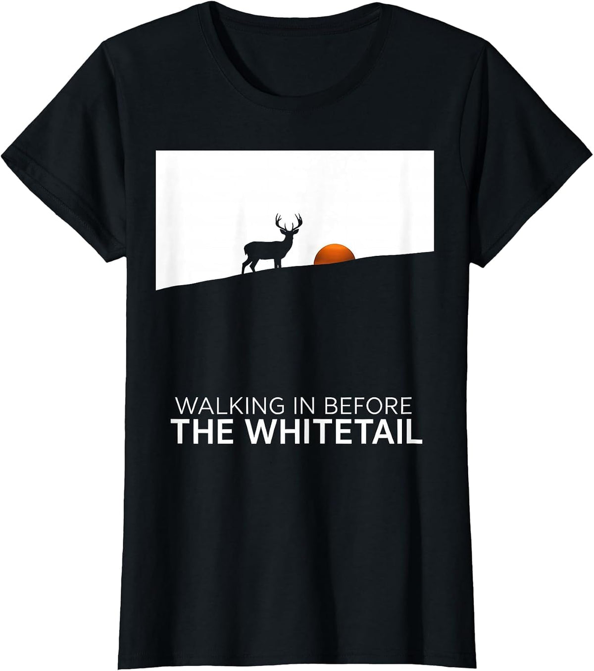 Women's Walking In Before The Whitetail Silhouette Hunter Gift T-Shirt - Black