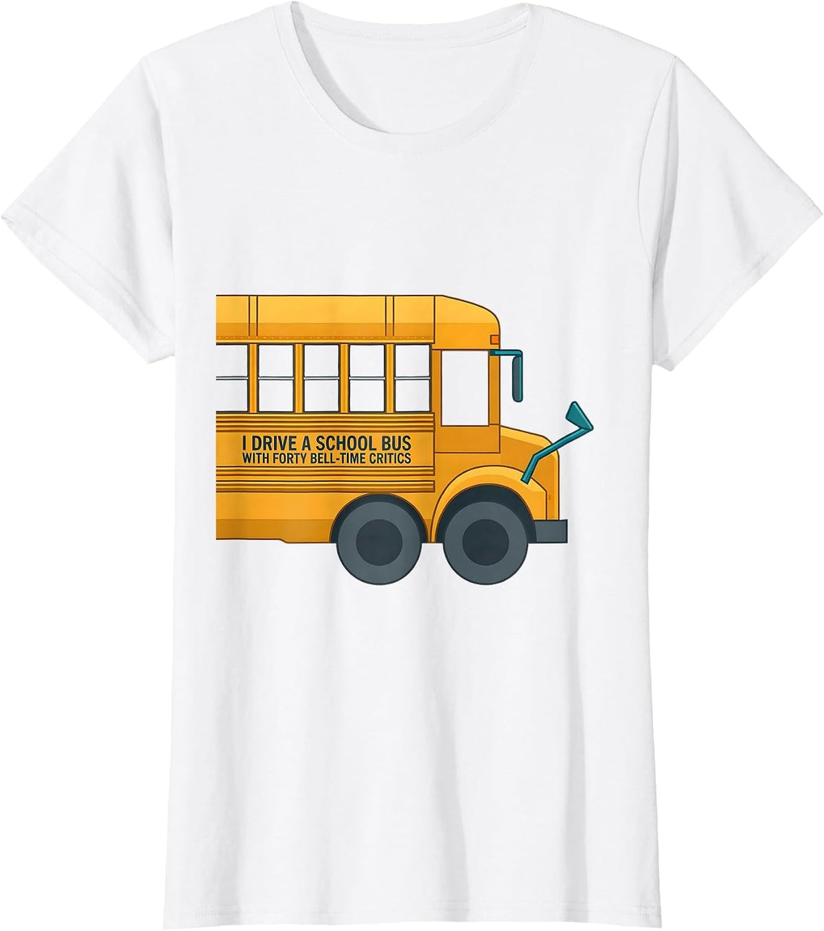I Drive A School Bus With Forty Bell-Time Critics Funny T-Shirt - White