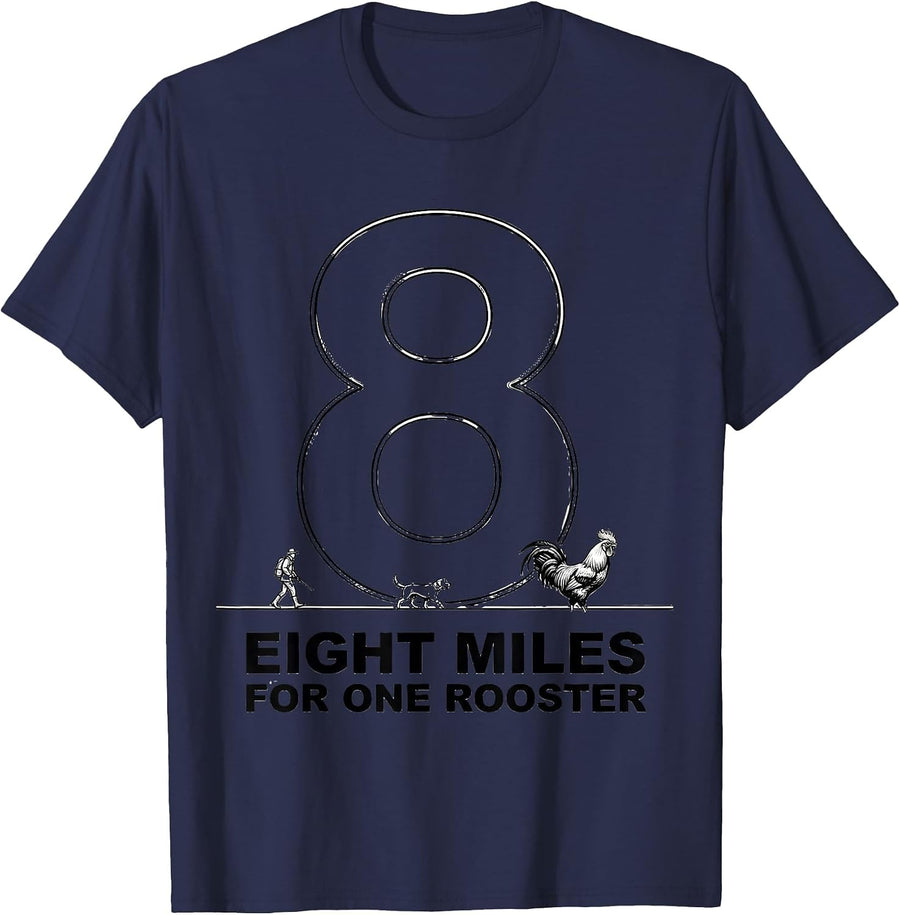Eight Miles For One Rooster Funny Upland Bird Hunter T-Shirt - Navy Blue