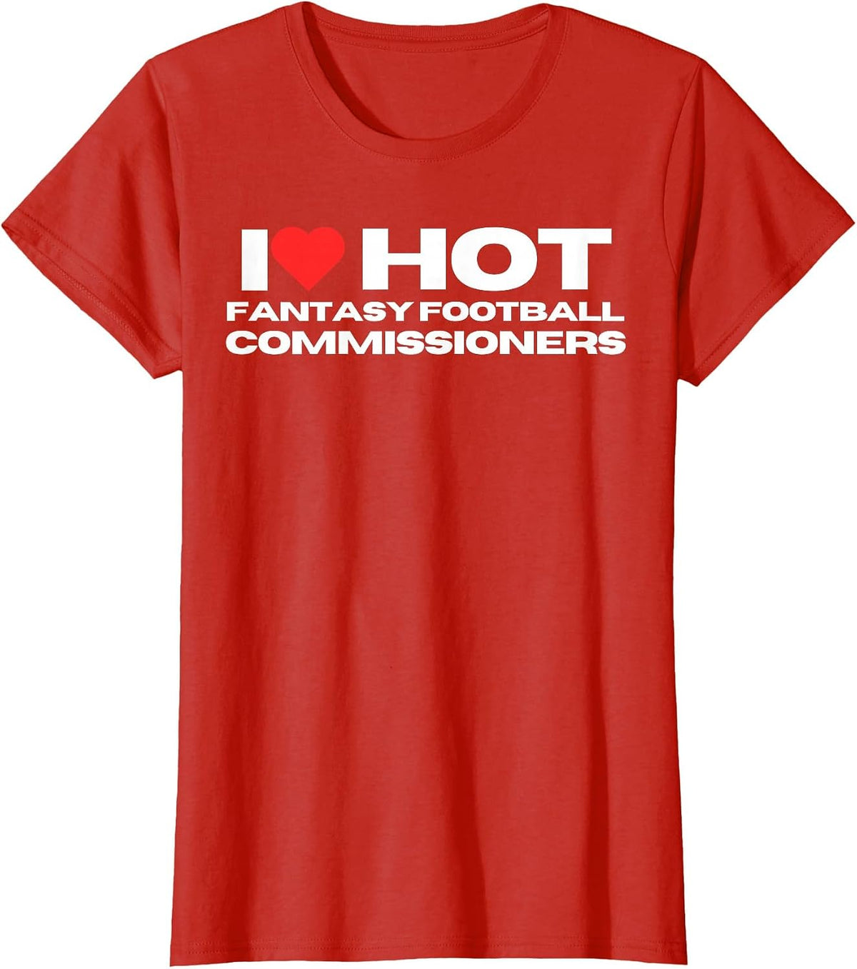 I Love Hot Fantasy Football Commissioners Wife Girlfriend T-Shirt - Red