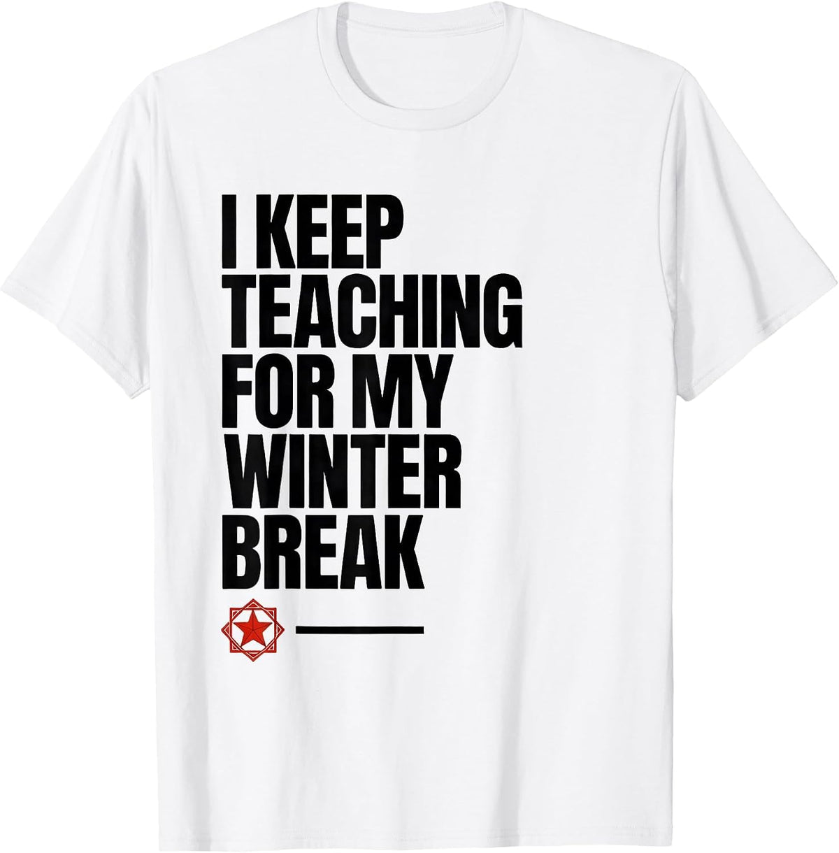 Men's I Keep Teaching For My Winter Break Funny Teacher Christmas T-Shirt - White