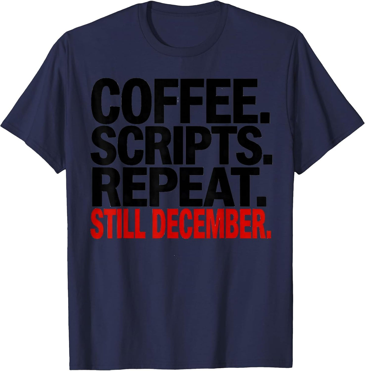 Coffee Scripts Repeat Still December Pharmacy Tech Humor T-Shirt - Navy Blue