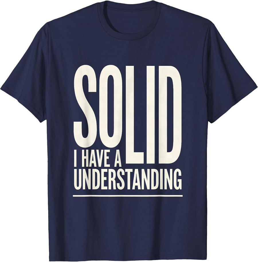 I Have A Solid Understanding Funny Chemistry Pun Science T-Shirt - Navy Blue
