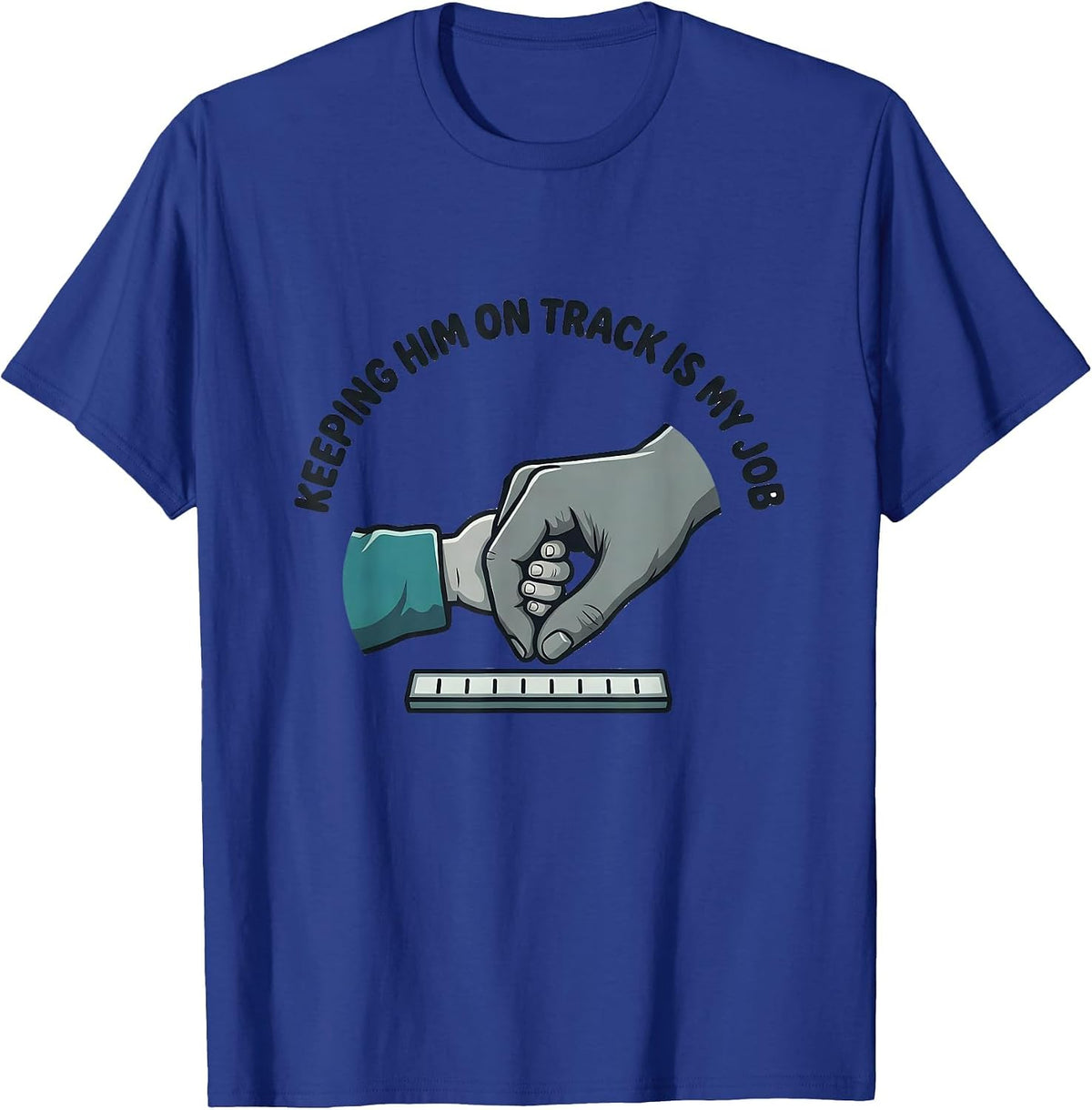 Keeping Him On Track Is My Job Funny Paraprofessional T-Shirt - Royal Blue