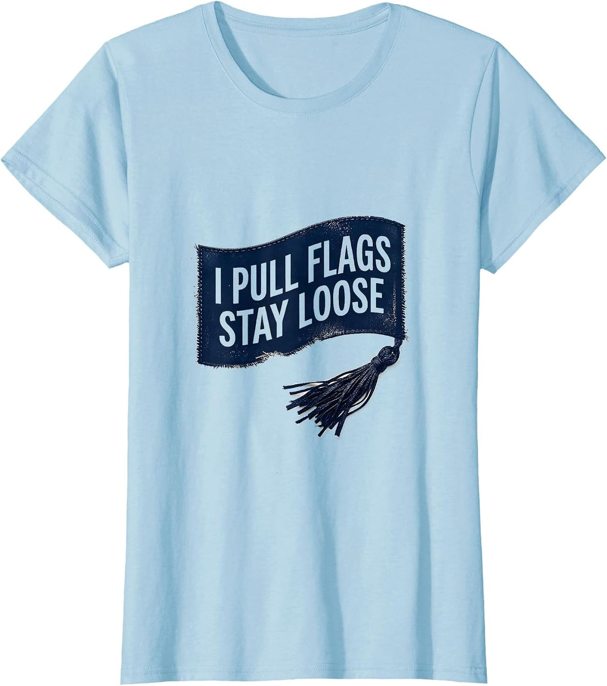 Women's I Pull Flags, Stay Loose Rubber Stamp Flag Football Player T-Shirt - Baby Blue