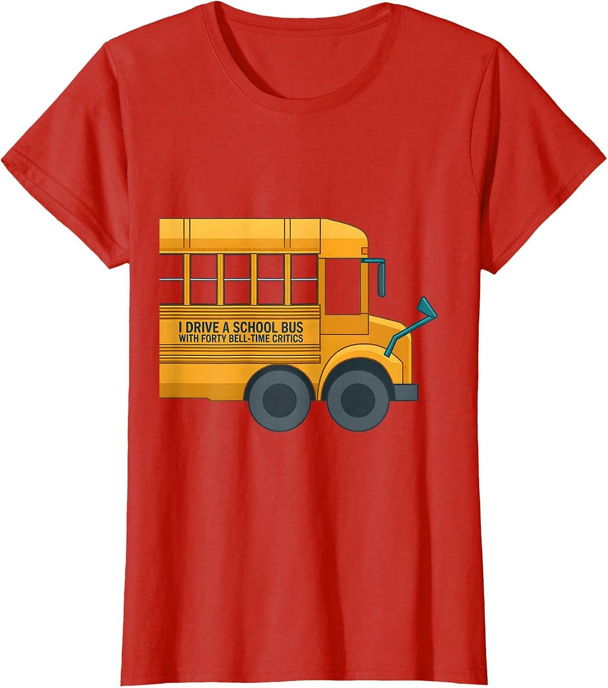 I Drive A School Bus With Forty Bell-Time Critics Funny T-Shirt - Red