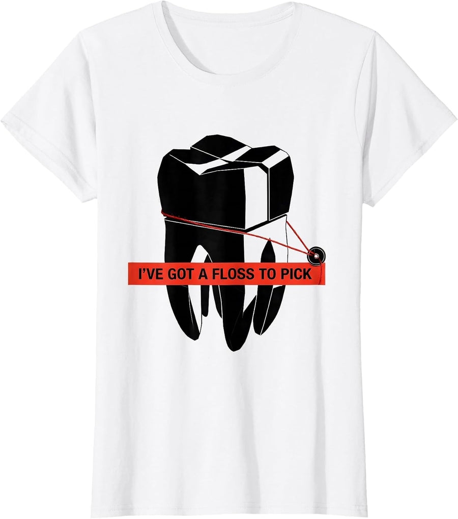 Women's I've Got A Floss To Pick Funny Dental Hygienist Humor T-Shirt - White
