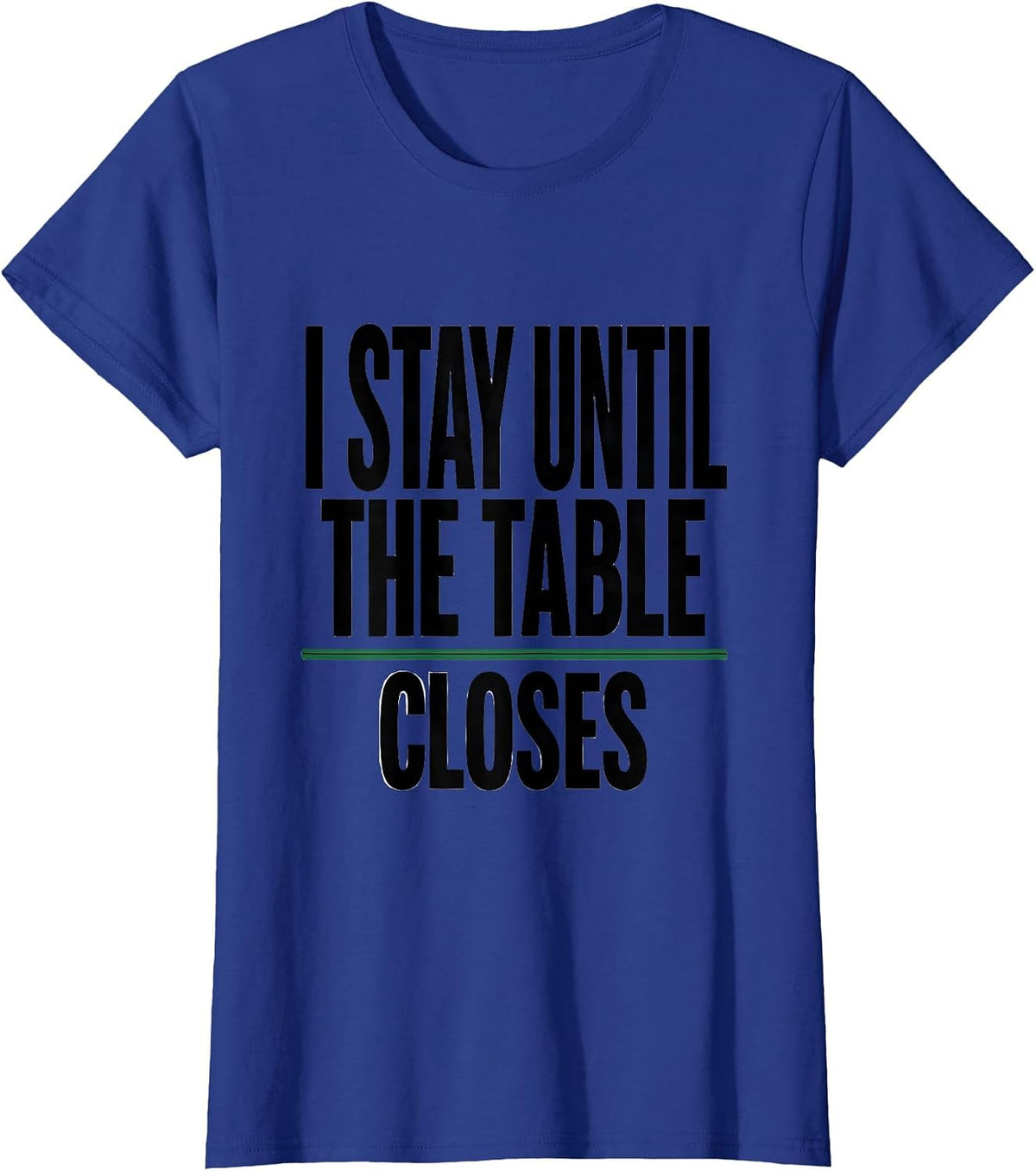 Women's I Stay Until The Table Closes Funny Casino Gambler Poker T-Shirt - Royal Blue