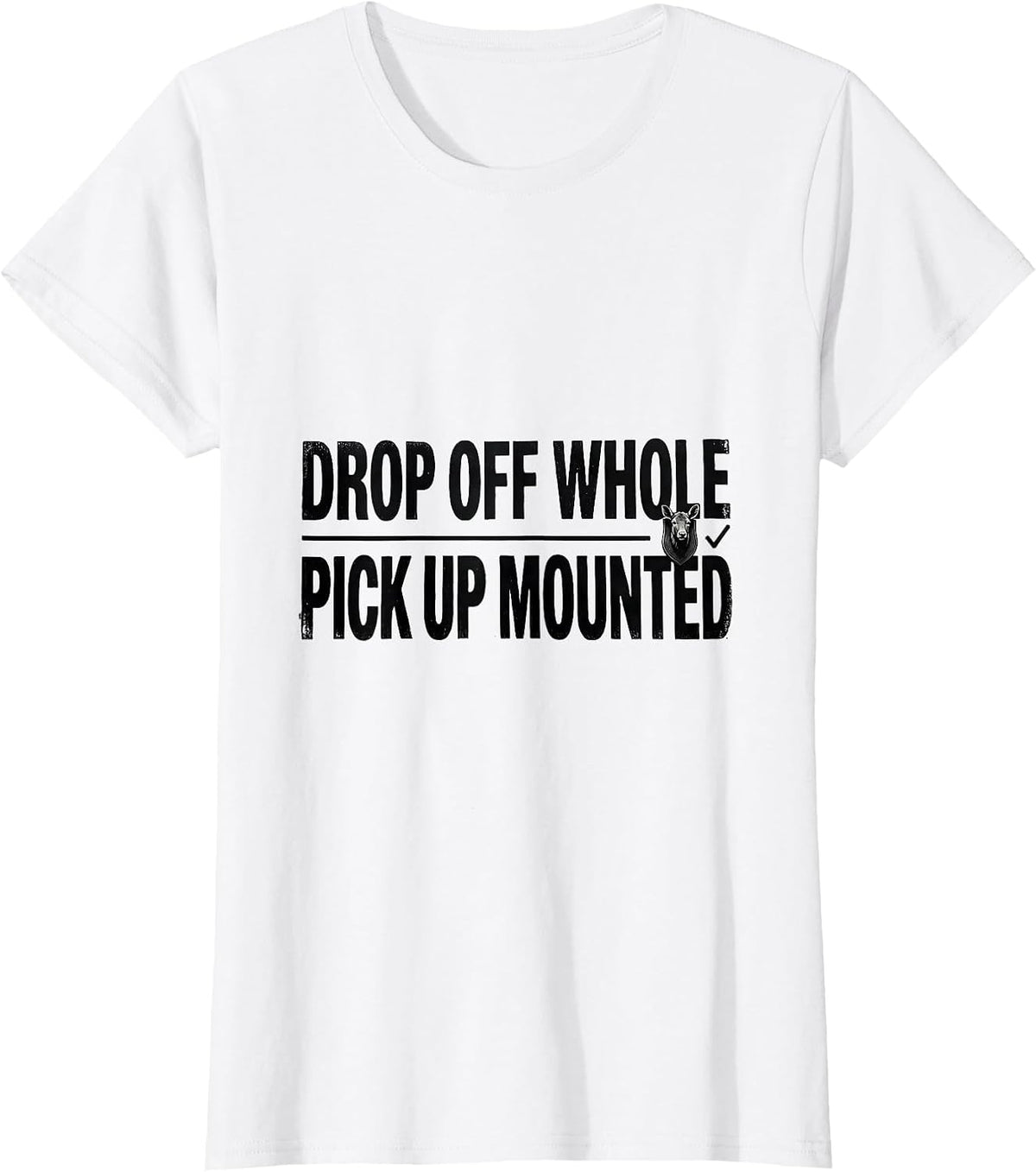 Drop Off Whole Pick Up Mounted Funny Taxidermist Gift T-Shirt - White