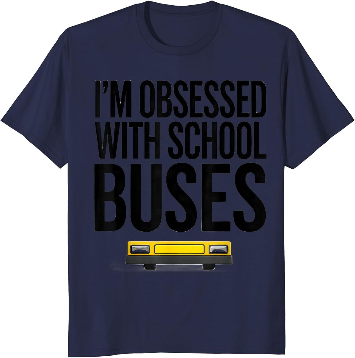 Men's I'm Obsessed With School Buses Funny Bus Driver Costume T-Shirt - Navy Blue