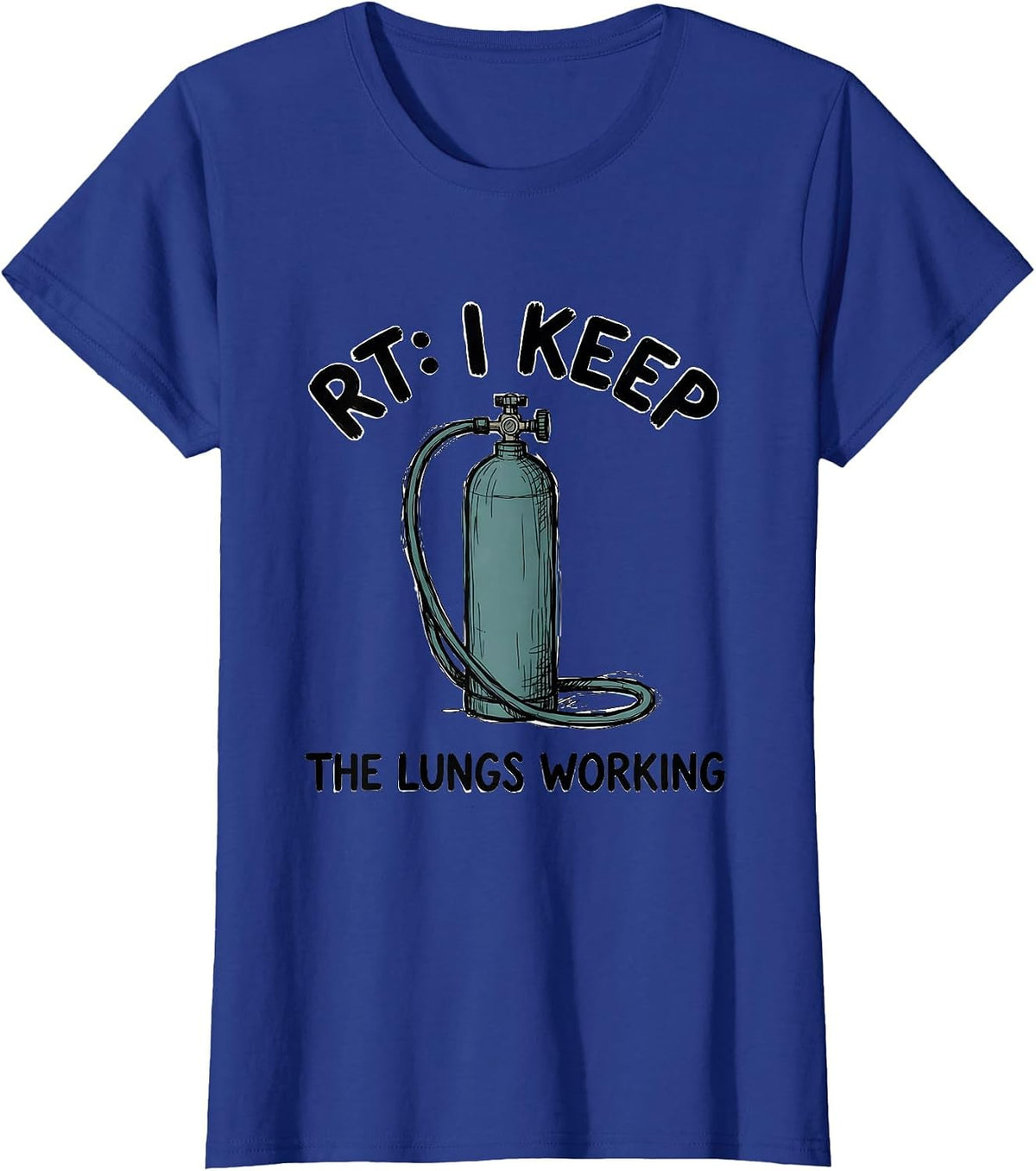 Women's RT: I Keep The Lungs Working Funny Respiratory Therapist T-Shirt - Royal Blue