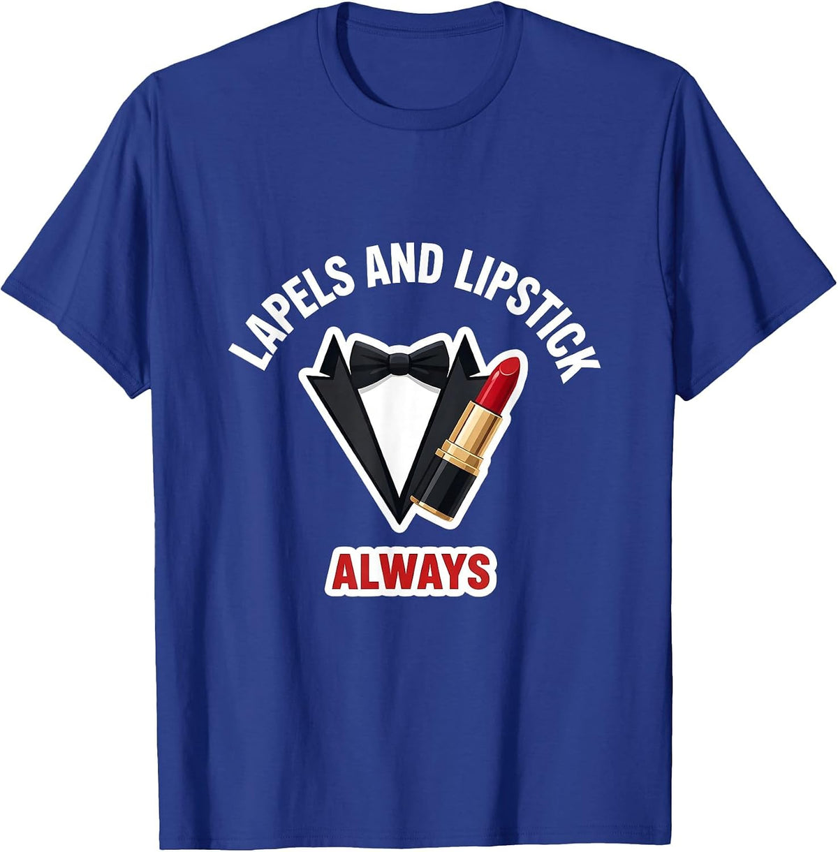 Lapels and Lipstick Always Tuxedo Design T-Shirt - Royal Blue
