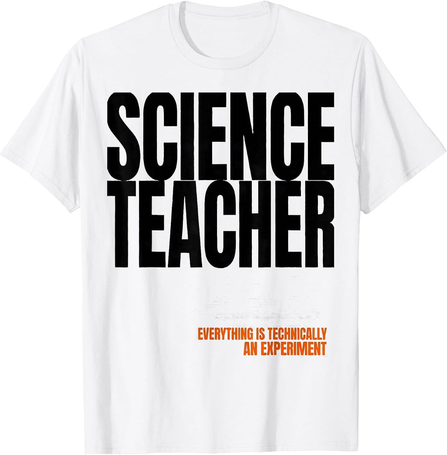 Men's Science Teacher Everything Is Technically An Experiment T-Shirt - White