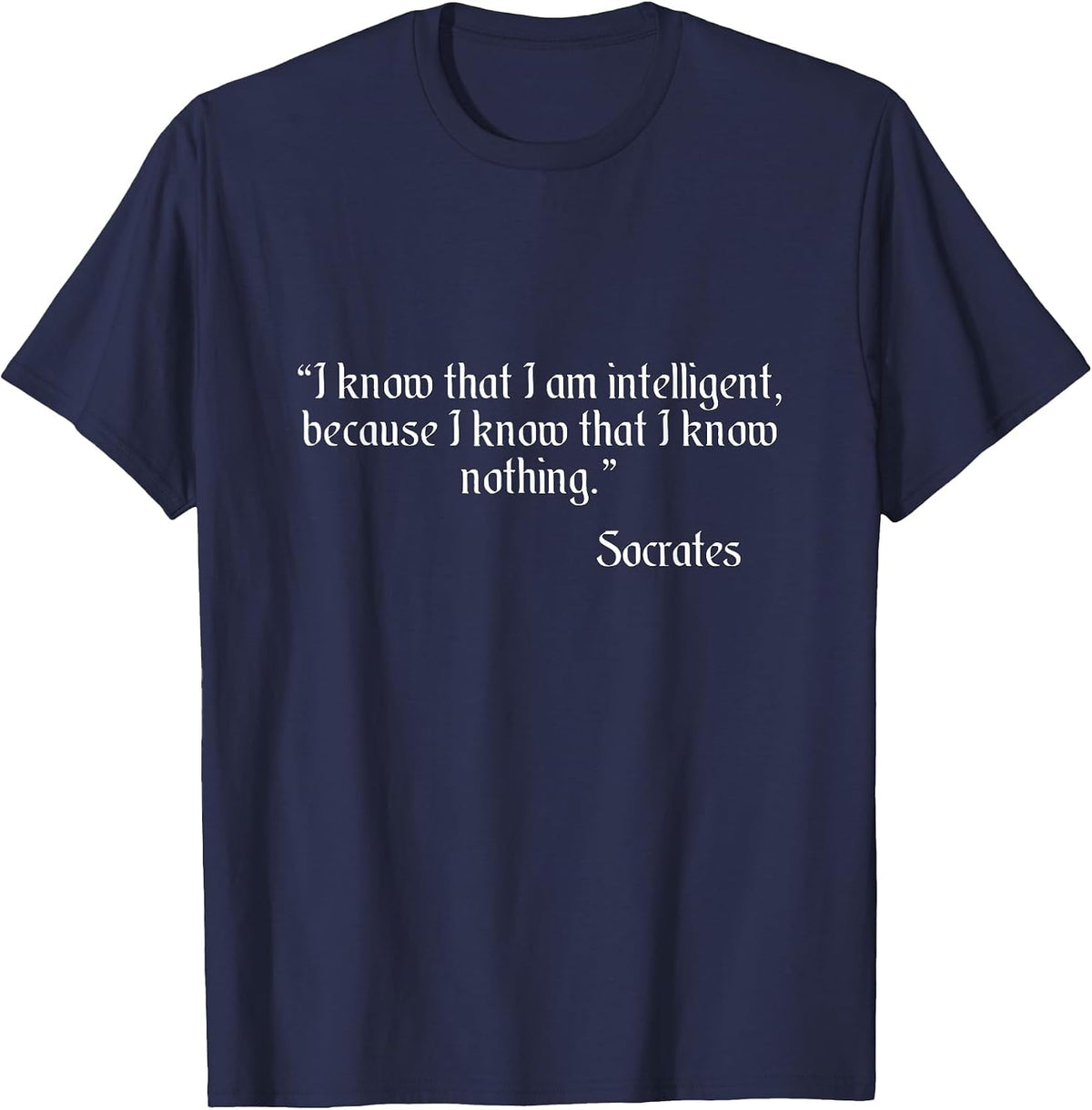 Socrates Quote I Know that I Am Intelligent Quote T-Shirt - Navy Blue