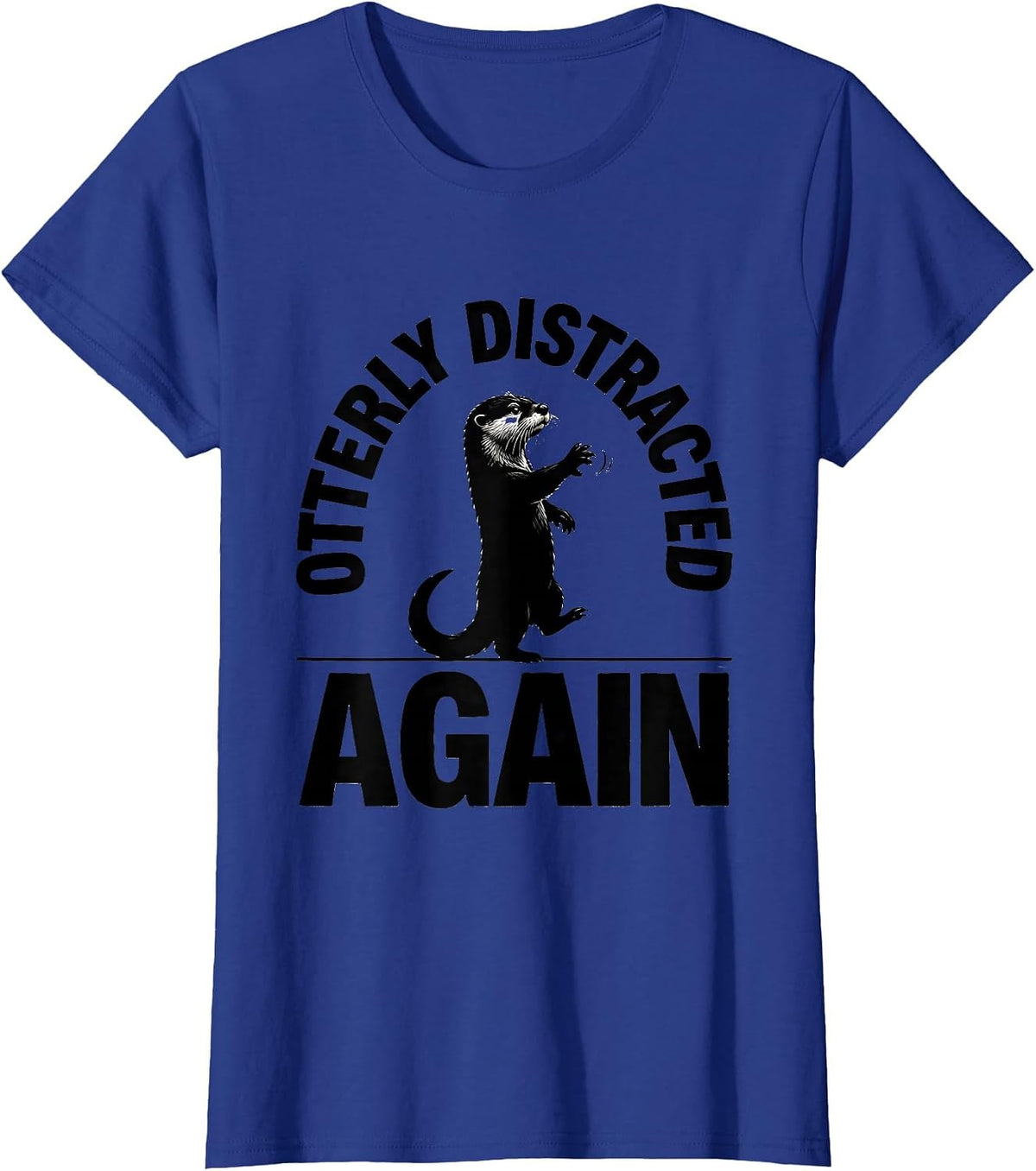 Women's Otterly Distracted Again Funny Otter Lover Humor Birthday T-Shirt - Royal Blue