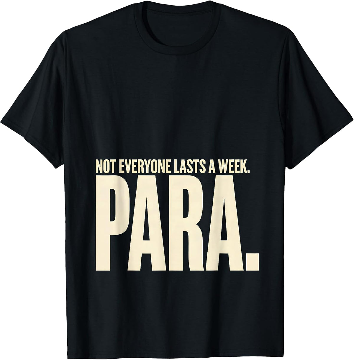 Men's Not Everyone Lasts A Week Para Funny Paraprofessional T-Shirt - Black