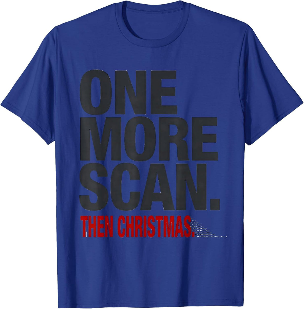 Men's One More Scan Then Christmas Funny Sonographer Ultrasound T-Shirt - Royal Blue