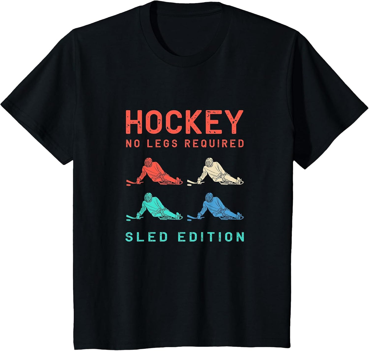 Hockey No Legs Required Sled Edition Colorful Sled Hockey T-Shirt - Black