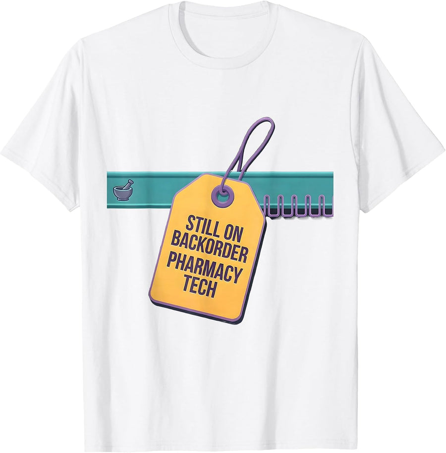 Men's Still On Backorder Pharmacy Tech Funny Pharmacist Crew T-Shirt - White