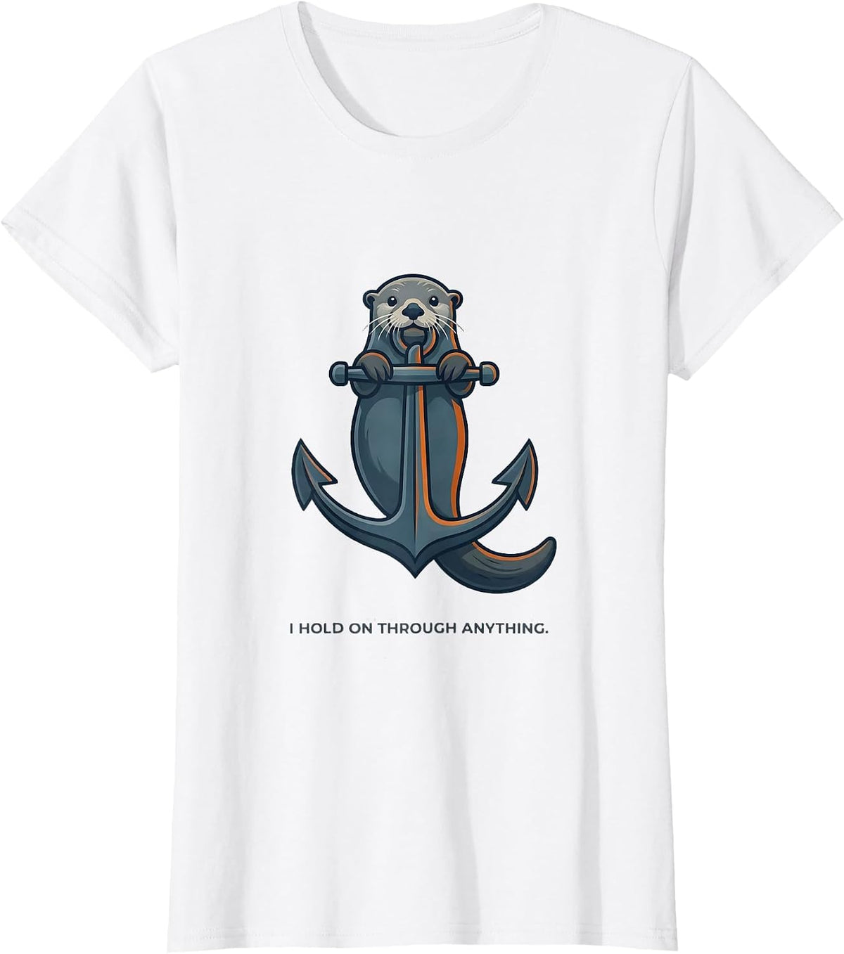 I Hold On Through Anything Funny Otter Lover Gift For Kids T-Shirt - White
