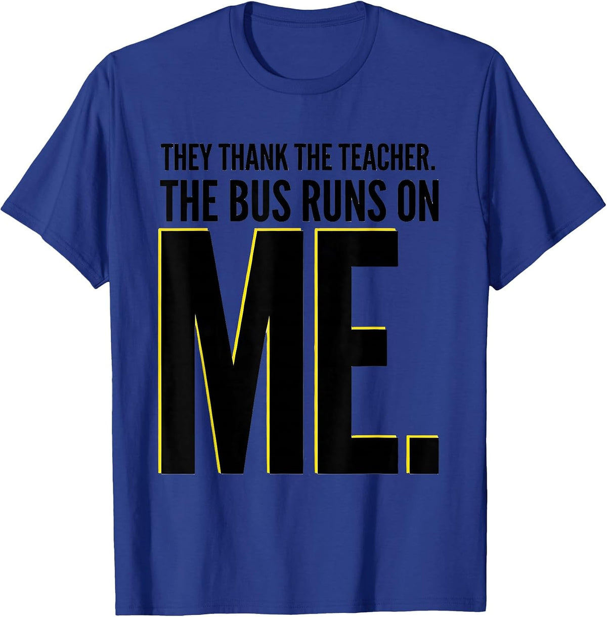 Men's They Thank The Teacher The Bus Runs On Me Bus Driver T-Shirt - Royal Blue