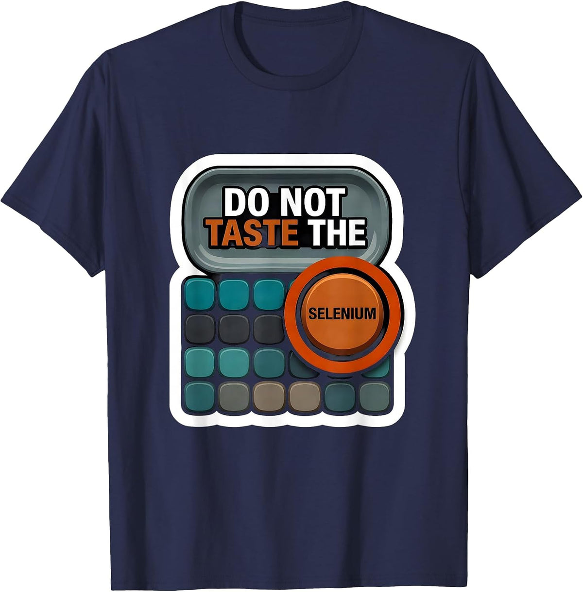 Men's Do Not Taste The Selenium Funny Periodic Table Chemistry T-Shirt - Navy Blue