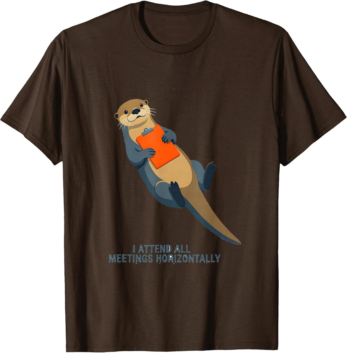 I Attend All Meetings Horizontally Funny Otter Lover Gift T-Shirt - Brown