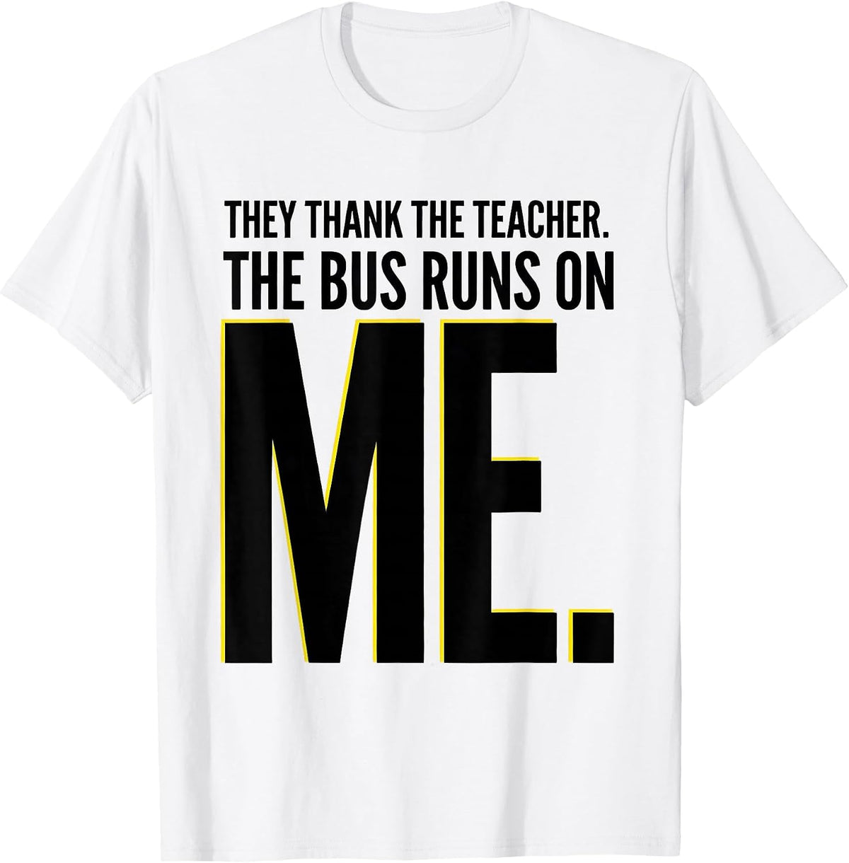 Men's They Thank The Teacher The Bus Runs On Me Bus Driver T-Shirt - White
