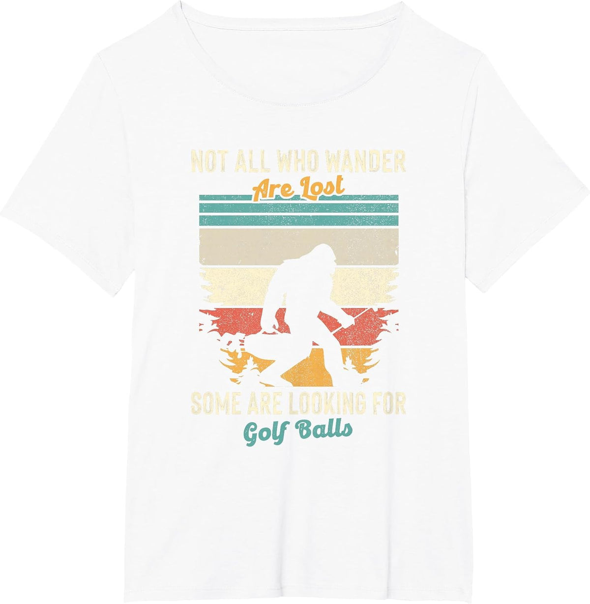 Not All Who Wander Lost Some Looking for Golf Ball Bigfoot T-Shirt - White