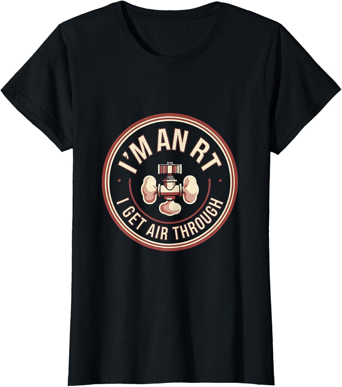 Women's I'm an RT I Get Air Through Funny Respiratory Therapist T-Shirt - Black