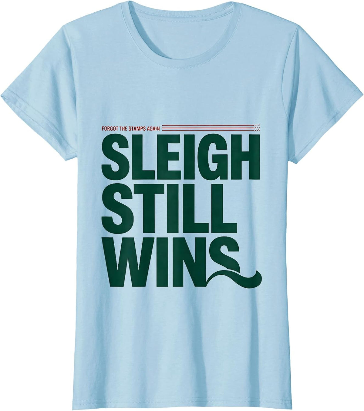 Women's Forgot The Stamps Again, Sleigh Still Wins Funny T-Shirt - Baby Blue