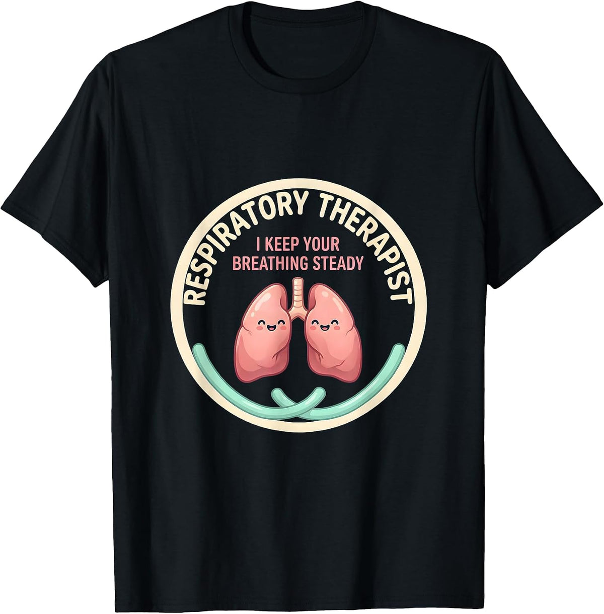 Men's Respiratory Therapist. I Keep Your Breathing Steady Cute T-Shirt - Black