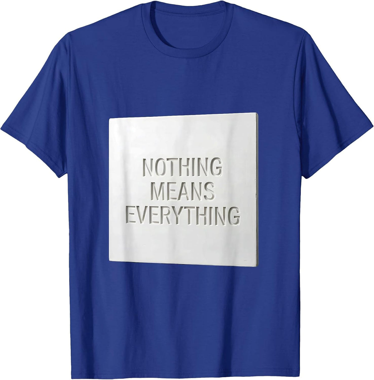 Nothing Means Everything Bold Statement Design T-Shirt - Royal Blue