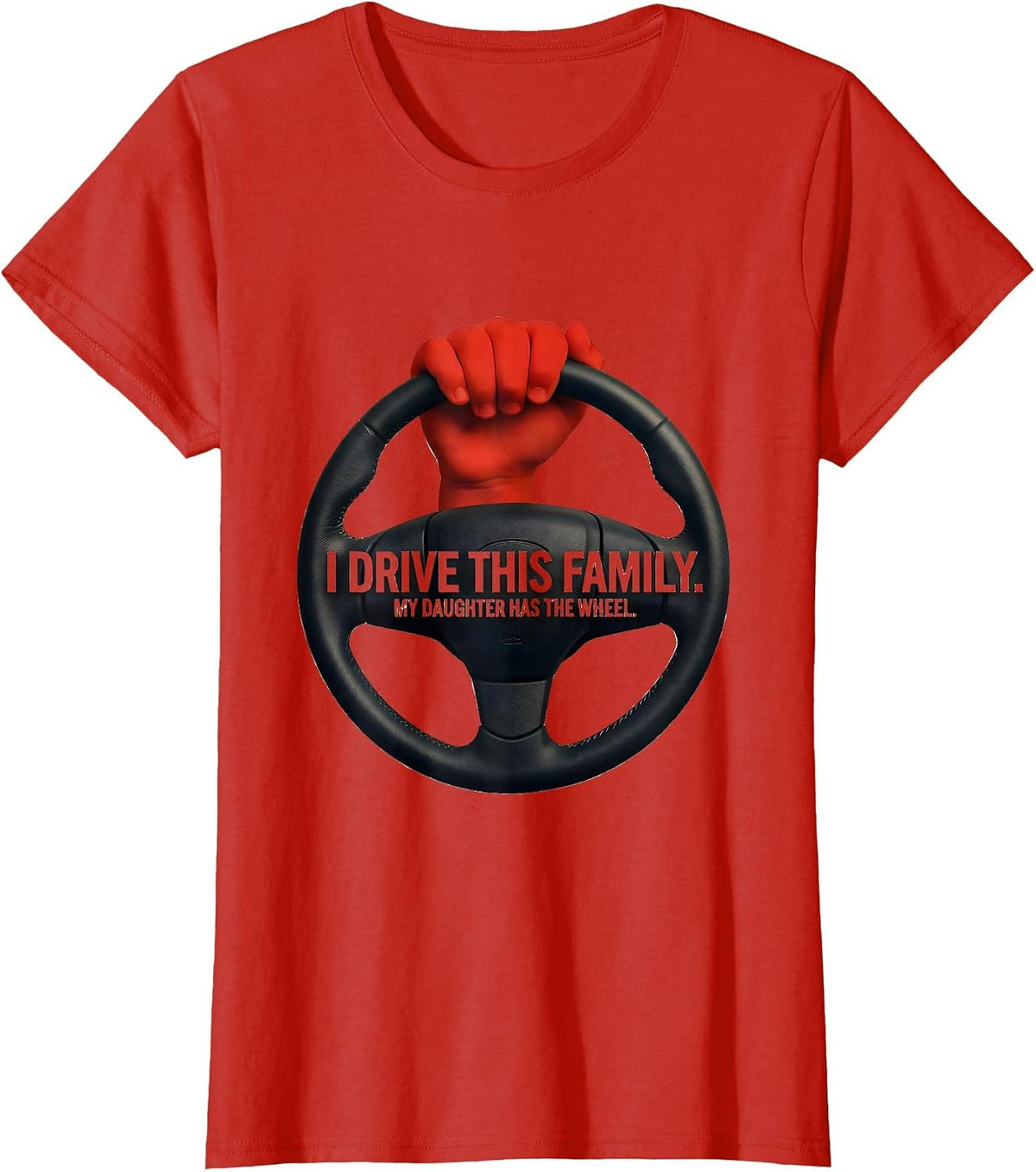 Women's I Drive This Family My Daughter Has The Wheel Funny T-Shirt - Red