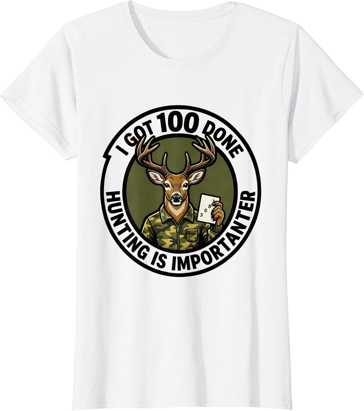 I Got 100 Done Hunting Is Importanter Funny Deer Hunting T-Shirt - White