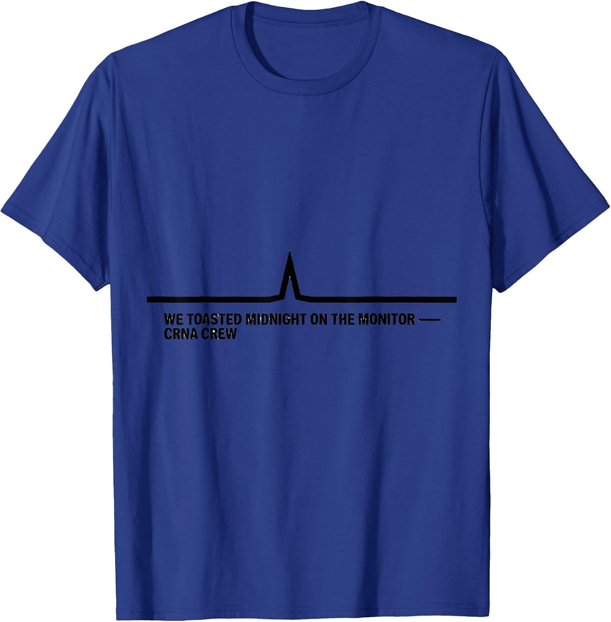 Men's We Toasted Midnight On The Monitor — CRNA Crew Nurse T-Shirt - Royal Blue