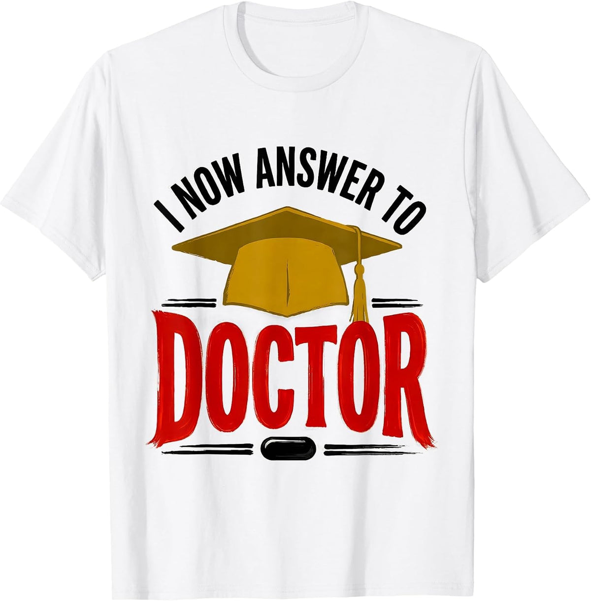Men's I Now Answer To Doctor Funny Graduation Gift For Doctor T-Shirt - White