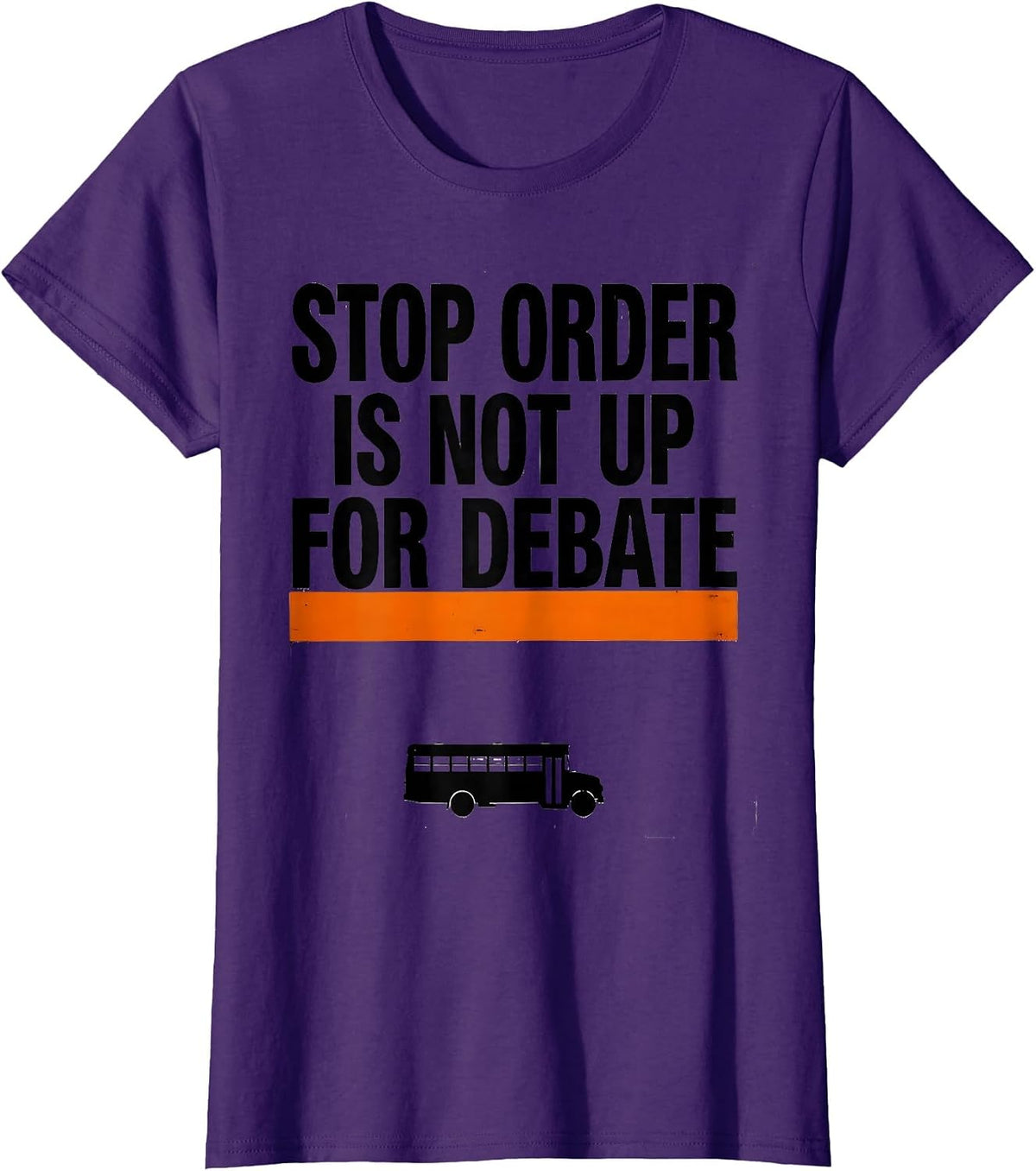 Women's Stop Order Is Not Up For Debate Brutalist School Bus Driver T-Shirt - Purple
