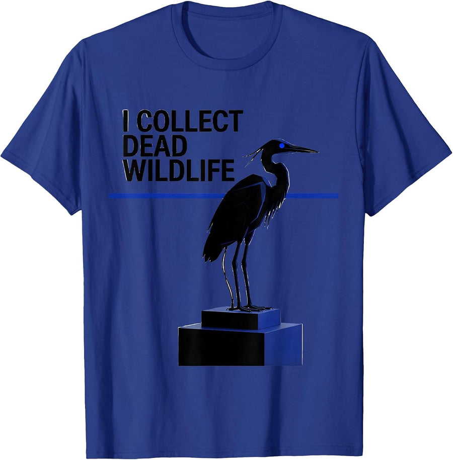 I Collect Dead Wildlife Funny Taxidermist Taxidermy Gift T-Shirt - Royal Blue