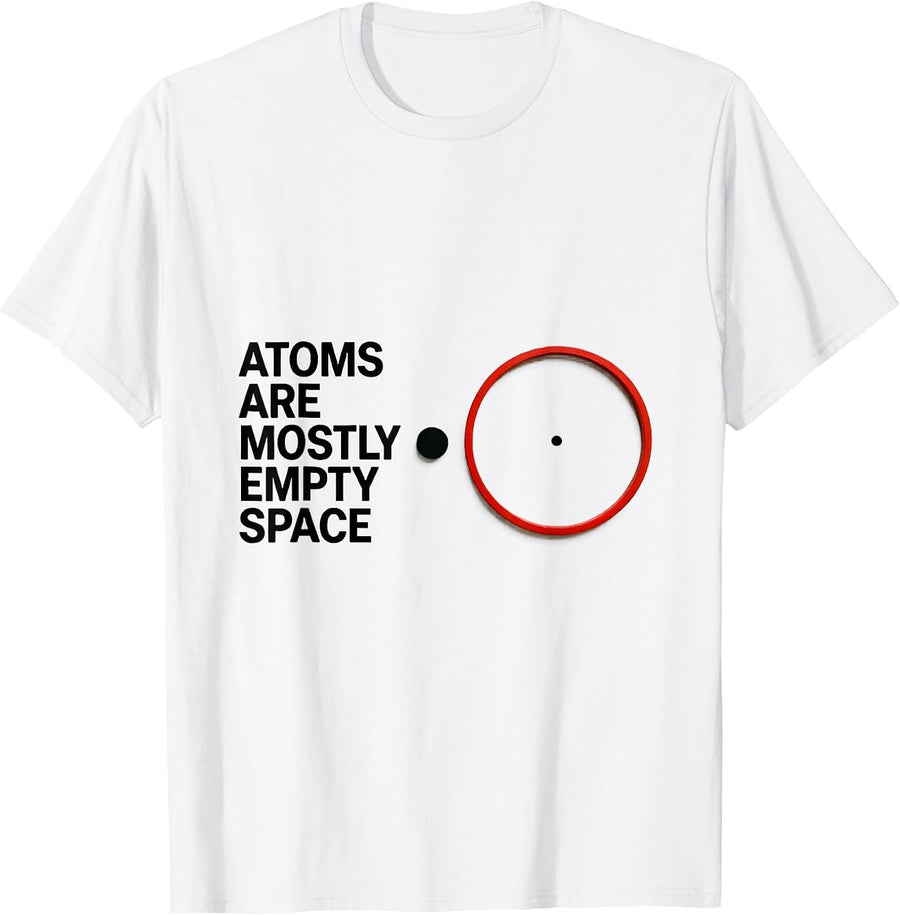 Men's Atoms Are Mostly Empty Space Funny Science Nerd Humor T-Shirt - White