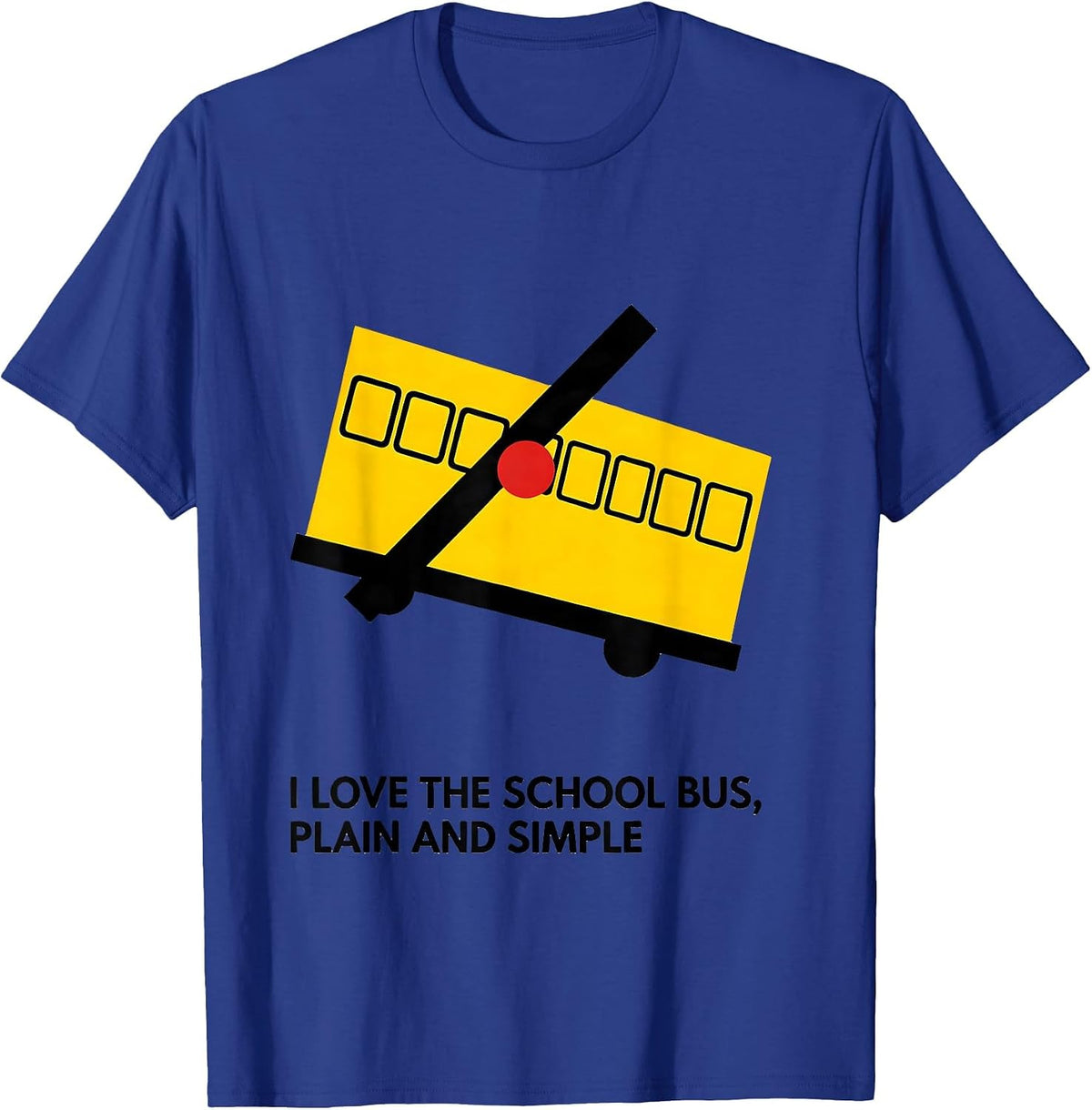 I Love The School Bus, Plain And Simple Funny T-Shirt - Royal Blue