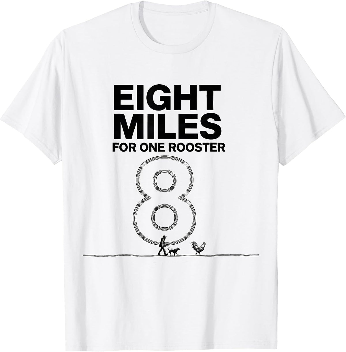 Men's Eight Miles For One Rooster Funny Upland Bird Hunter T-Shirt - White